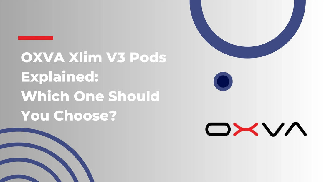 OXVA Xlim V3 Pods Explained: Which One Should You Choose?