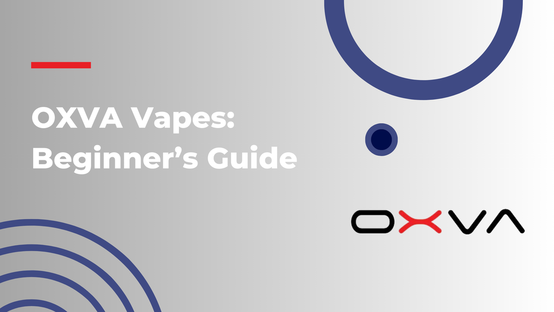 OXVA Vapes: Beginner's Guide UK Vape Supply Ltd. OXVA Vapes: Beginner's Guide UK Vape Supply Ltd.