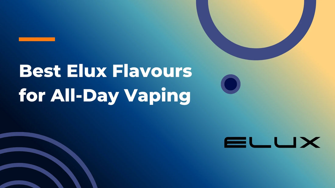 Best Elux Flavours for All-Day Vaping