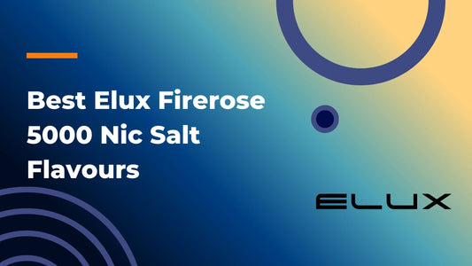Best Elux Firerose 5000 Nic Salt Flavours