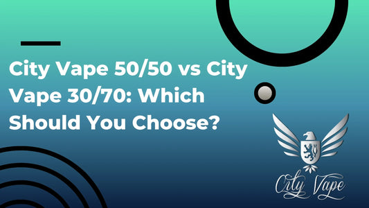 City Vape 50/50 vs City Vape 30/70: Which Should You Choose?