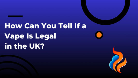 How Can You Tell If a Vape Is Legal in the UK?