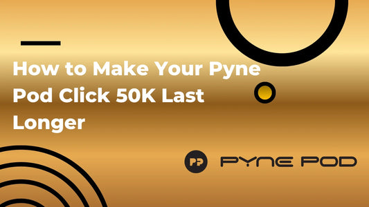 How to Make Your Pyne Pod Click 50K Last Longer
