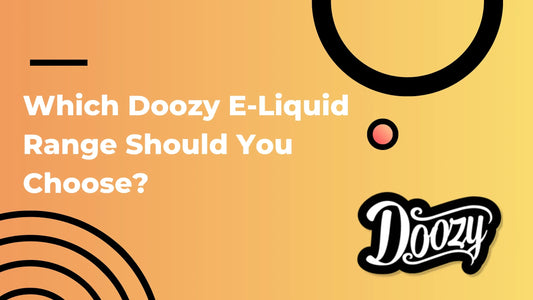 Which Doozy E-Liquid Range Should You Choose?