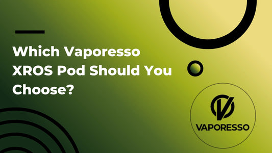 Which Vaporesso XROS Pod Should You Choose?