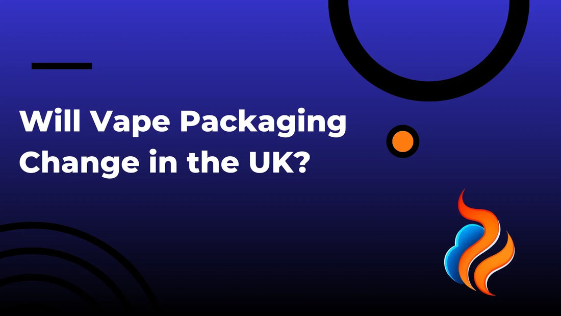 Will Vape Packaging Change in the UK?